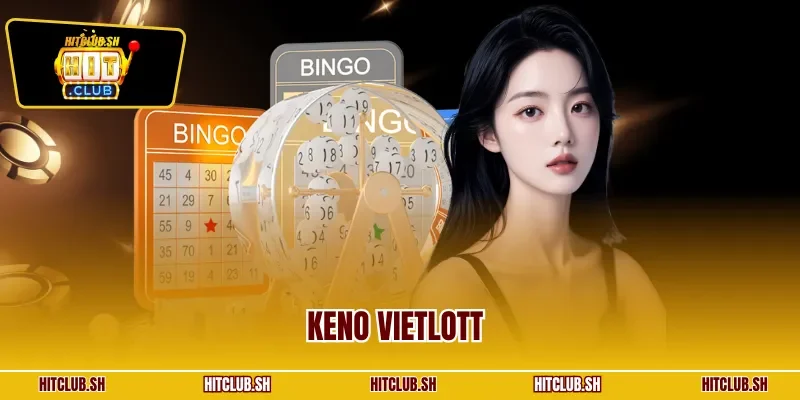 Keno Vietlott | Bí Quyết Trúng Thưởng Hàng Ngày Tại HITCLUB